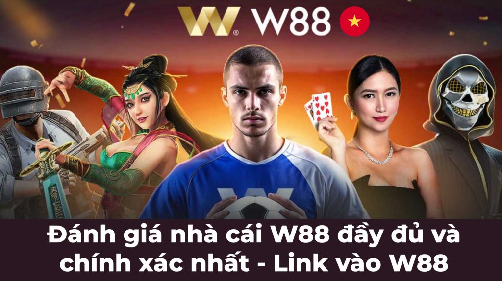 Đánh giá nhà cái W88 đầy đủ và chính xác nhất – Link vào W88
