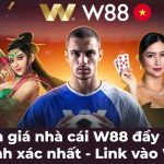 Đánh giá nhà cái W88 đầy đủ và chính xác nhất – Link vào W88