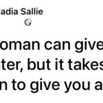 "Any woman can give you a daughter, but it takes a real woman to give you a son" – Woman